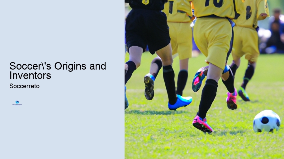 Soccer's Origins and Inventors